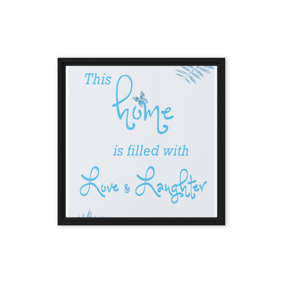 This Home is Filled with Love and Laughter Framed canvas