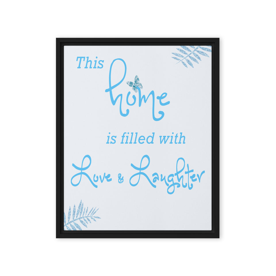 This Home is Filled with Love and Laughter Framed canvas