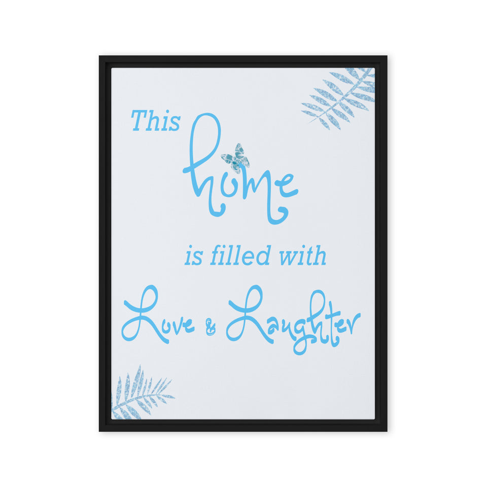 This Home is Filled with Love and Laughter Framed canvas