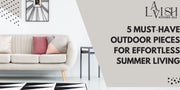 ☀️ Top 5 Must‑Have Outdoor Pieces for Effortless Summer Living