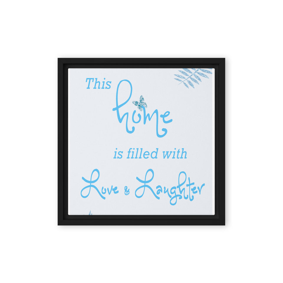 This Home is Filled with Love and Laughter Framed canvas